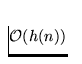 ${\cal O}(h(n))$