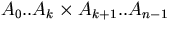 $A_0..A_k \times A_{k+1}..A_{n-1}$