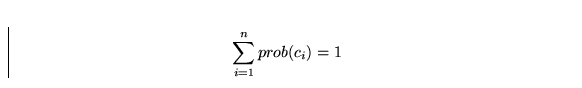 \begin{displaymath}
\sum_{i=1}^n prob(c_i) = 1\end{displaymath}