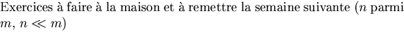 $\textstyle\parbox{5in}{Exercices \`a faire \`a la maison et \`a remettre la semaine
suivante ($n$~parmi $m$, $n <\hspace{-0.15cm}< m$)}$